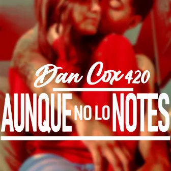 Aunque no lo notes by DanCox 420