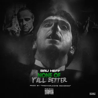 None Of Y’all Better by Bru Heff