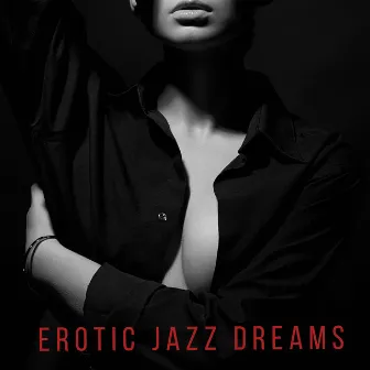 Erotic Jazz Dreams: Spend a Night with Sensual Jazz Music by Musique Sexuelle