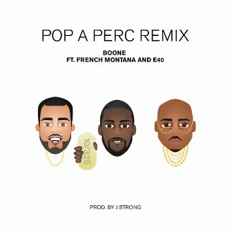 Pop a Perc (Remix) [feat. French Montana & E-40] - Single by Boone