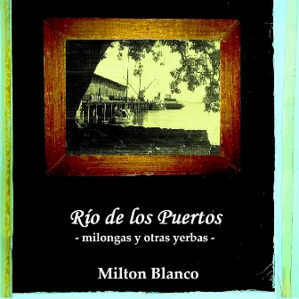 Río de los Puertos: Milongas y otras yerbas by Milton Blanco