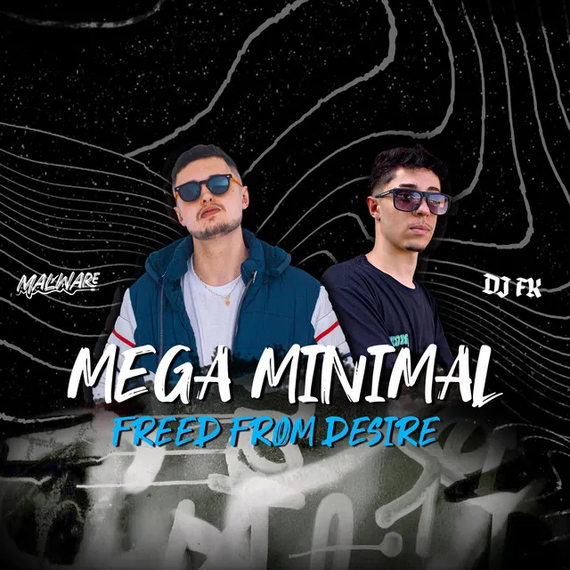 Mega Minimal Freed from Desire - DJ Malware Remix