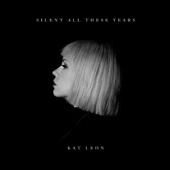 Silent All These Years by Kat Leon