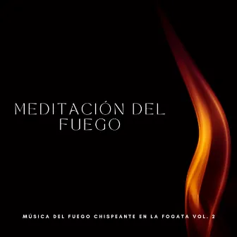 Meditación Del Fuego: Música Del Fuego Chispeante En La Fogata Vol. 2 by Ruido De Colores