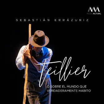 Teillier o Sobre El Mundo que Verdaderamente Habito by Sebastián Errázuriz