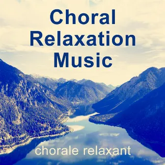 Choral - Relaxation - Music / chorale relaxant by World Choir for Peace