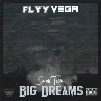 Small Town Big Dreams by Flyy Vega