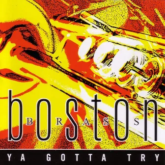 Ya Gotta Try by Boston Brass