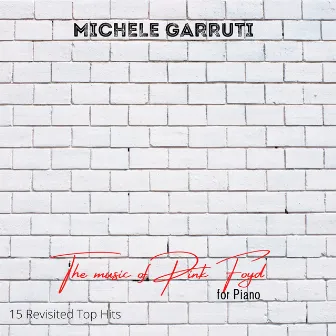 The Music of Pink Floyd for Piano (15 Revisited Top Hits) by Michele Garruti