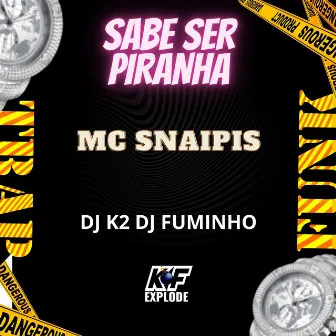 Sabe Ser Piranha by MC Snaipis