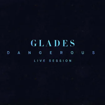 Dangerous (Live Session) by Glades