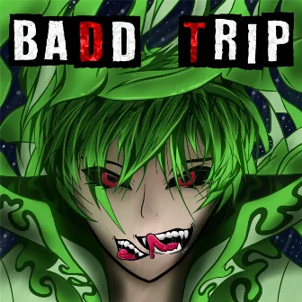 Badd Trip by Stefan