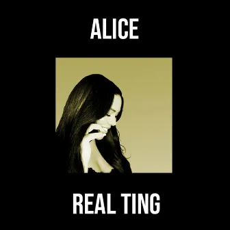 Real Ting by Alice