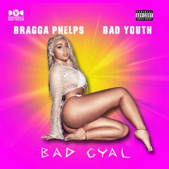 Bad Gyal by Bragga Phelps