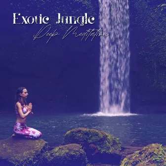 Exotic Jungle Deep Meditation by Great Meditation Guru