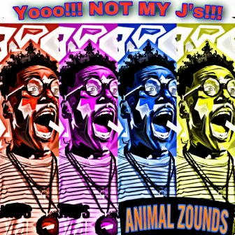 YOOO!!! NOT MY J's!!! by Animal Zounds