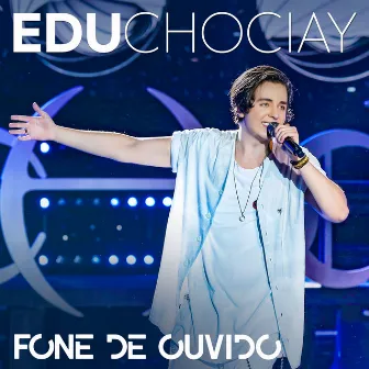 Fone de Ouvido (Ao Vivo) by Edu Chociay