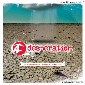 Desperation: Live Worship for a Desperate Generation by Desperation Band