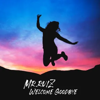 Welcome Goodbye by Mr.ruiZ