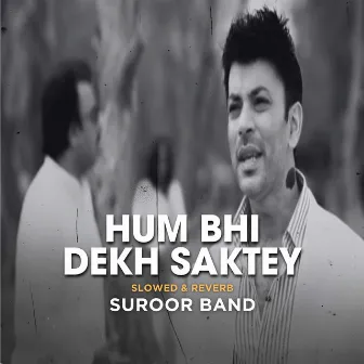 Hum Bhi Dekh Saktey (Slowed & Reverb) by Suroor Band