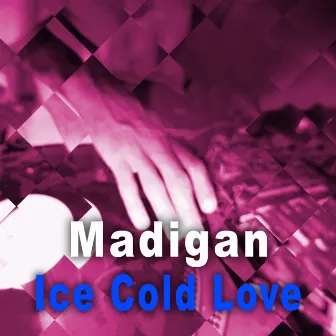 Ice Cold Love - Single by Madigan