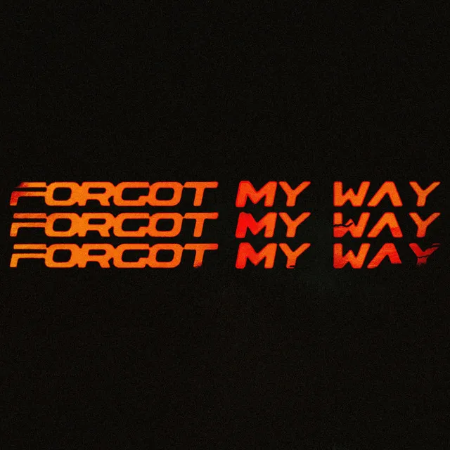 FORGOT MY WAY