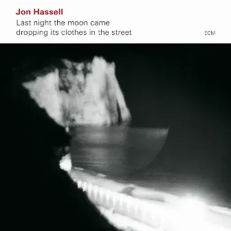 Last Night The Moon Came Dropping Its Clothes In The Street by Jon Hassell