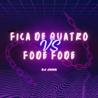 Fica de Quatro Vs Fode Fode by DJ JHON