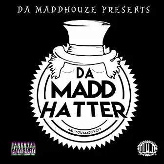 Da MaddHatter (Are You Madd Yet?) by DEZZ