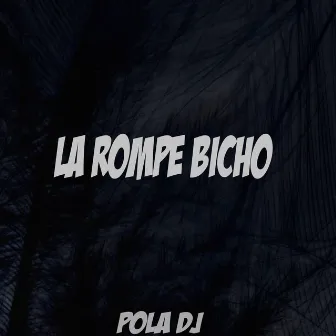 La Rompe Bicho by Pola DJ