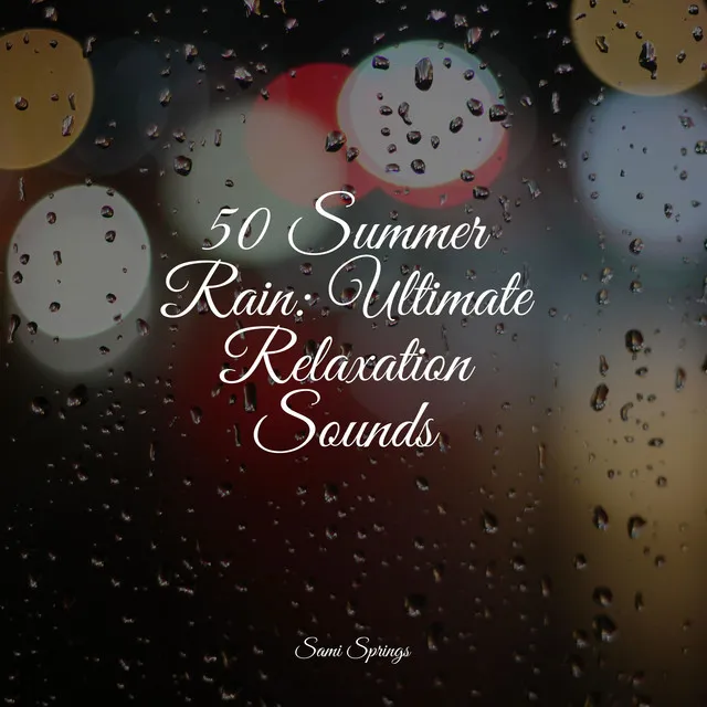 50 Summer Rain: Ultimate Relaxation Sounds