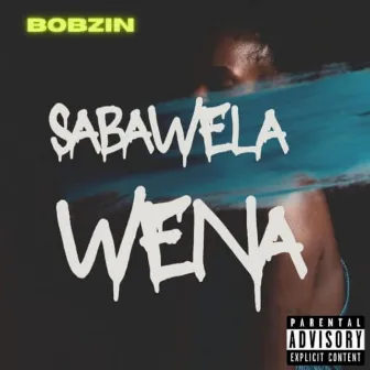 Sabawela wena by Bobzin