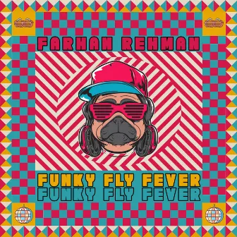 Funky Fly Fever by Farhan Rehman