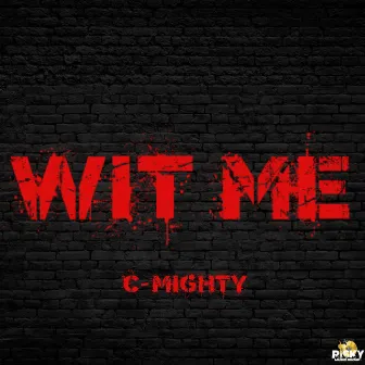 Wit Me by C-Mighty