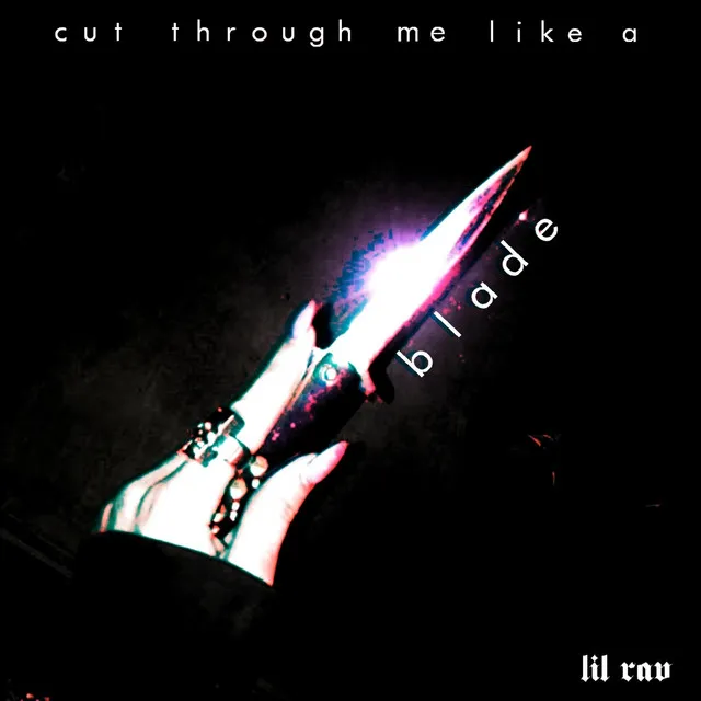 cut through me like a blade