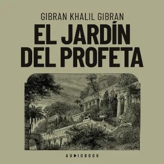 El jardín del profeta (completo) by Gibran Khalil Gibran