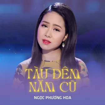 Tàu Đêm Năm Cũ by Ngọc Phương Hoa