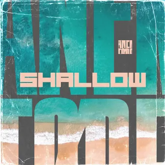 Shallow by ANEKTØDE