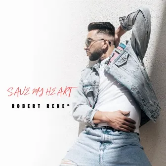 Save My Heart by Robert Rene