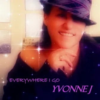 Everywhere I Go by Yvonne J