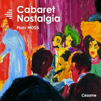 Cabaret Nostalgia by Piotr Moss