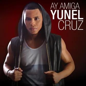 Ay Amiga by Yunel