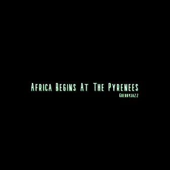 Africa Begins at The Pyrenees by Guerryjazz