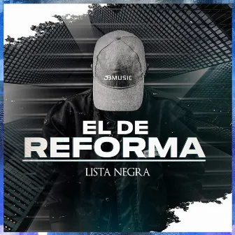 El De La Reforma by Lista Negra