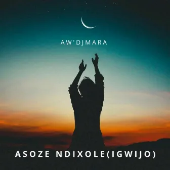 Asoze Ndixole (Igwijo) by Aw'DjMara