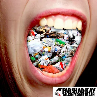 Talkin Some Trash by Farshad Kay