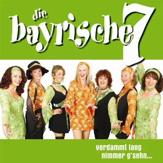 verdammt lang nimmer g'sehn by Die Bayrische 7