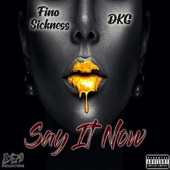 Say It Now by Fino Sickness