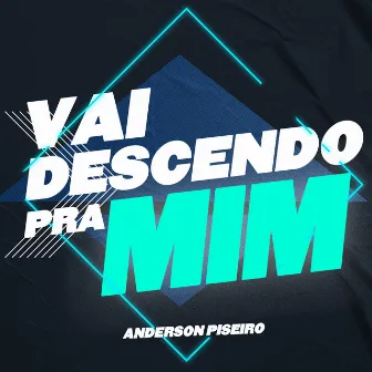 Vai Descendo pra Mim by Anderson Piseiro