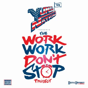 The Work Work Don't Stop Project by YUNG NATION